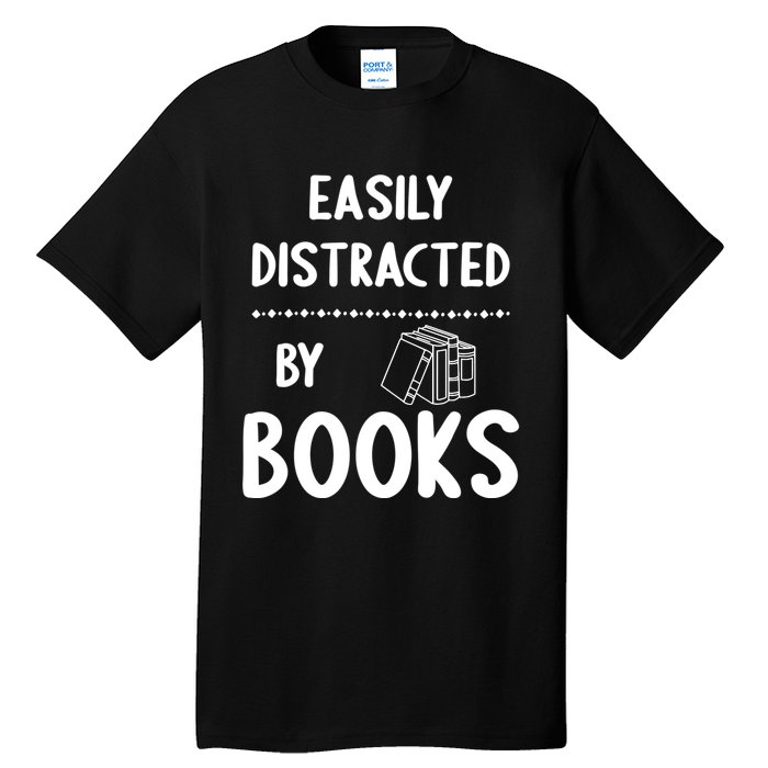 Easily Distracted By Books Funny Books Lovers Tall T-Shirt