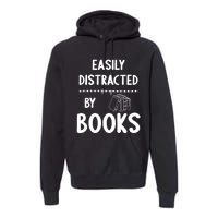 Easily Distracted By Books Funny Books Lovers Premium Hoodie