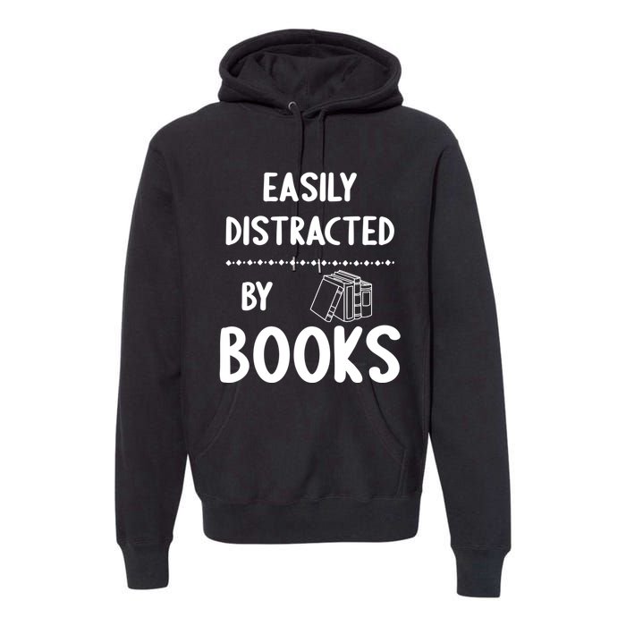 Easily Distracted By Books Funny Books Lovers Premium Hoodie