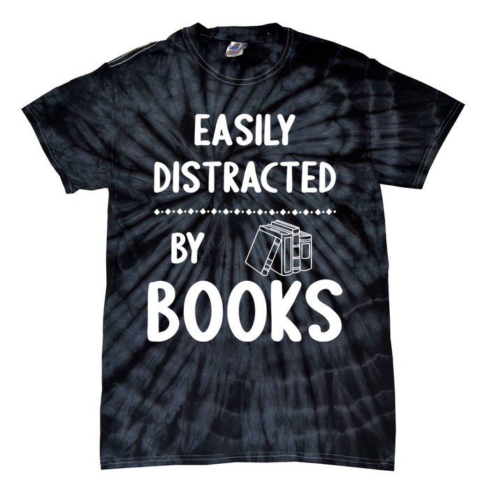 Easily Distracted By Books Funny Books Lovers Tie-Dye T-Shirt