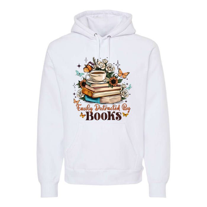 Easily Distracted By Books Bookworm Book Lover Premium Hoodie