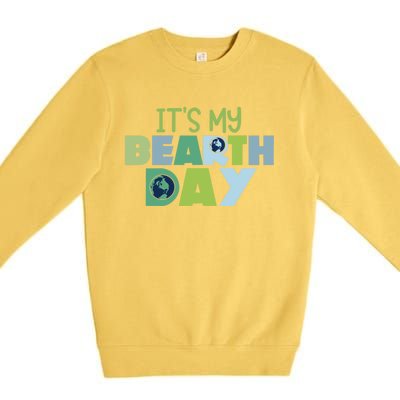 Earth Day Birthday Make Everyday Earth Day Meaningful Gift Premium Crewneck Sweatshirt