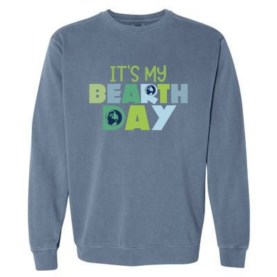 Earth Day Birthday Make Everyday Earth Day Meaningful Gift Garment-Dyed Sweatshirt