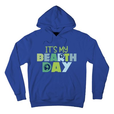 Earth Day Birthday Make Everyday Earth Day Meaningful Gift Hoodie