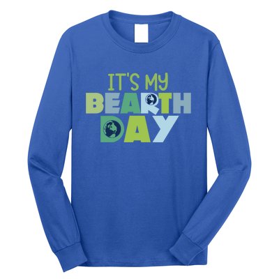 Earth Day Birthday Make Everyday Earth Day Meaningful Gift Long Sleeve Shirt