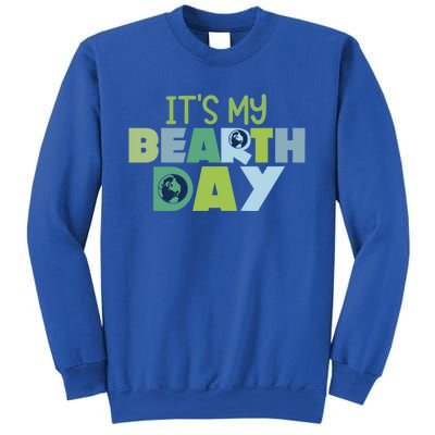 Earth Day Birthday Make Everyday Earth Day Meaningful Gift Sweatshirt