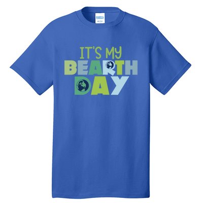 Earth Day Birthday Make Everyday Earth Day Meaningful Gift Tall T-Shirt