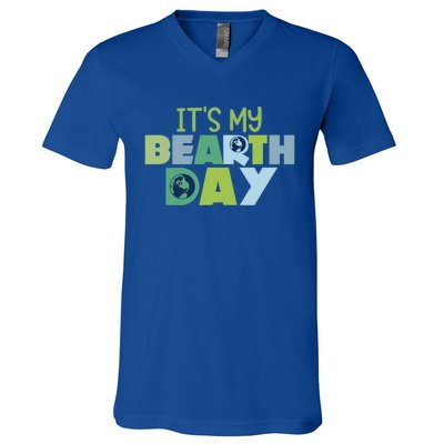 Earth Day Birthday Make Everyday Earth Day Meaningful Gift V-Neck T-Shirt