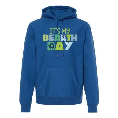 Earth Day Birthday Make Everyday Earth Day Meaningful Gift Premium Hoodie