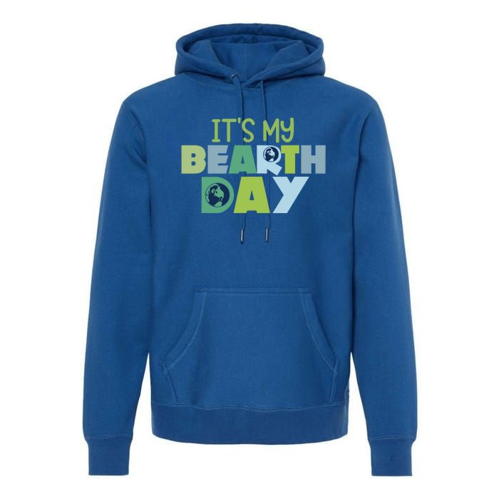 Earth Day Birthday Make Everyday Earth Day Meaningful Gift Premium Hoodie