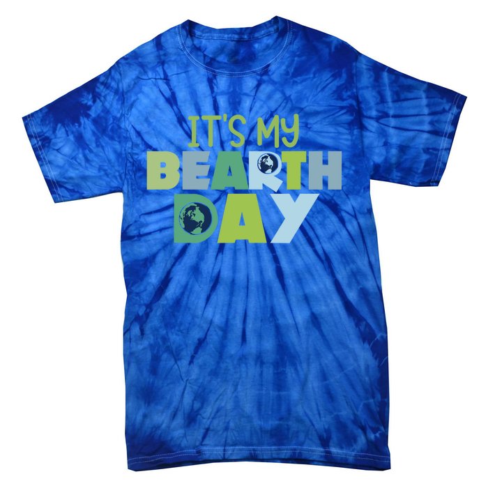 Earth Day Birthday Make Everyday Earth Day Meaningful Gift Tie-Dye T-Shirt