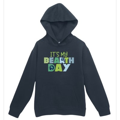 Earth Day Birthday Make Everyday Earth Day Meaningful Gift Urban Pullover Hoodie