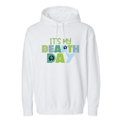 Earth Day Birthday Make Everyday Earth Day Meaningful Gift Garment-Dyed Fleece Hoodie