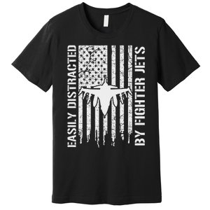 Easily Distracted By Fighter Jets American Flag Patriotic Premium T-Shirt