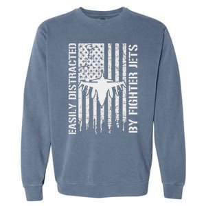 Easily Distracted By Fighter Jets American Flag Patriotic Garment-Dyed Sweatshirt