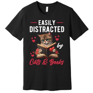 Easily Distracted by Cats and Books Cat & Book Lover Funny Premium T-Shirt