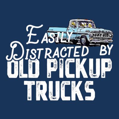Easily Distracted By Old Pickup Trucks Cute Trucker T-Shirt