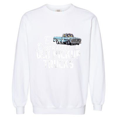 Easily Distracted By Old Pickup Trucks Cute Trucker Garment-Dyed Sweatshirt