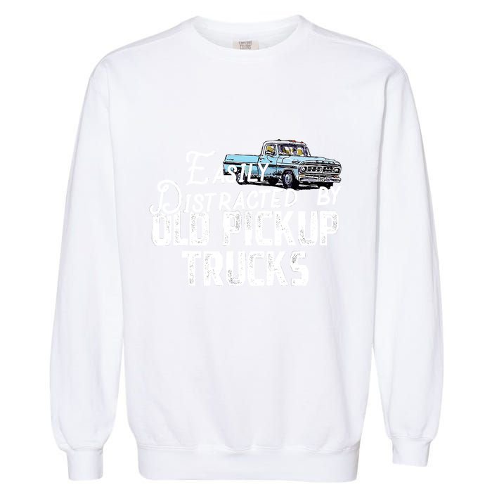 Easily Distracted By Old Pickup Trucks Cute Trucker Garment-Dyed Sweatshirt