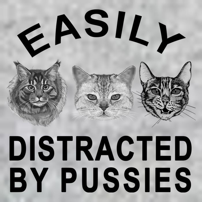 EASILY DISTRACTED BY PUSSIES Tall T-Shirt