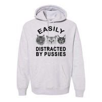 EASILY DISTRACTED BY PUSSIES Premium Hoodie