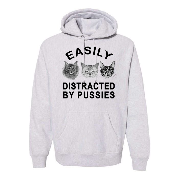 EASILY DISTRACTED BY PUSSIES Premium Hoodie