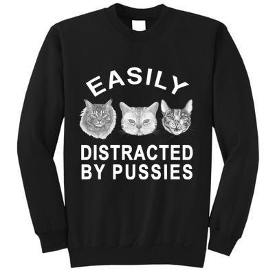 EASILY DISTRACTED BY PUSSIES Sweatshirt