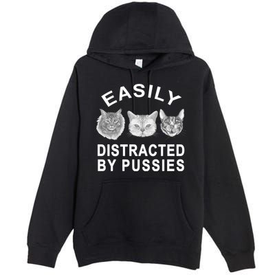 EASILY DISTRACTED BY PUSSIES Premium Pullover Hoodie