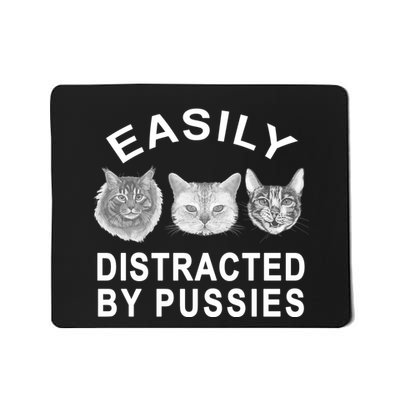 EASILY DISTRACTED BY PUSSIES Mousepad