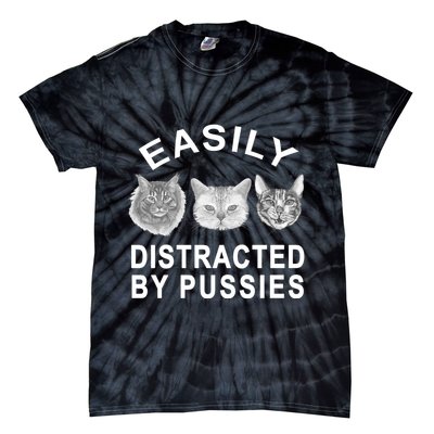 EASILY DISTRACTED BY PUSSIES Tie-Dye T-Shirt