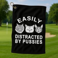 EASILY DISTRACTED BY PUSSIES Golf Towel