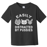 EASILY DISTRACTED BY PUSSIES Toddler T-Shirt
