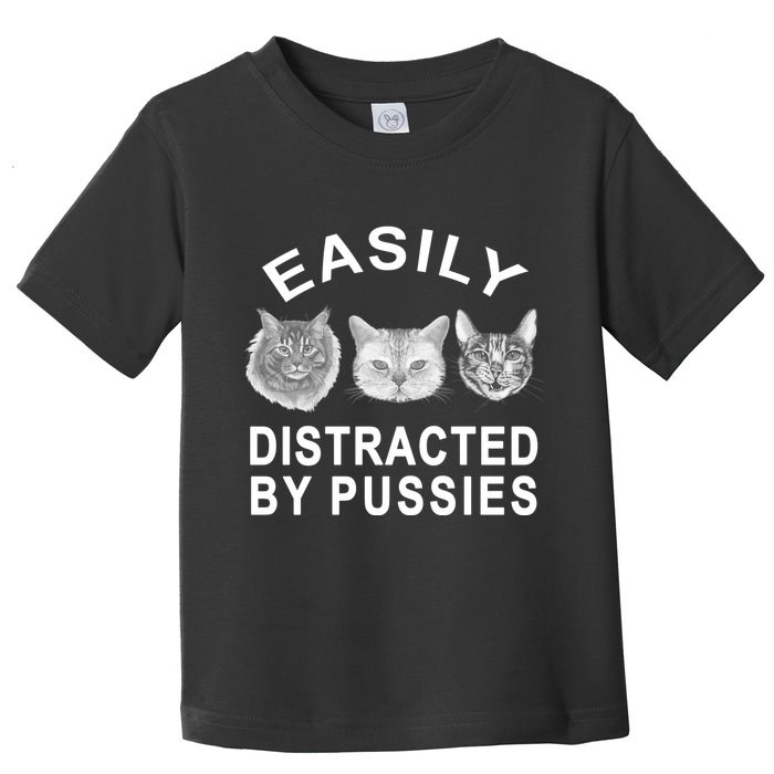 EASILY DISTRACTED BY PUSSIES Toddler T-Shirt