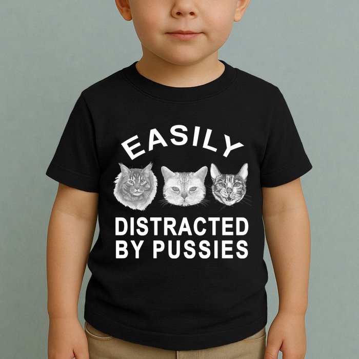 EASILY DISTRACTED BY PUSSIES Toddler T-Shirt