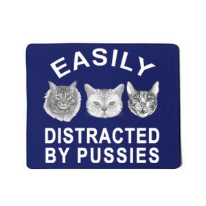 EASILY DISTRACTED BY PUSSIES Mousepad