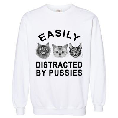 EASILY DISTRACTED BY PUSSIES Garment-Dyed Sweatshirt