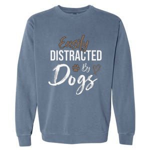 Easily Distracted By Dogs Funny Saying Pet Lover Dog Mom Garment-Dyed Sweatshirt