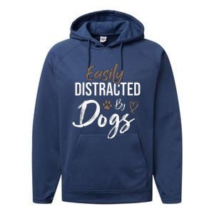 Easily Distracted By Dogs Funny Saying Pet Lover Dog Mom Performance Fleece Hoodie