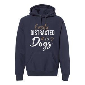 Easily Distracted By Dogs Funny Saying Pet Lover Dog Mom Premium Hoodie