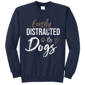 Easily Distracted By Dogs Funny Saying Pet Lover Dog Mom Tall Sweatshirt