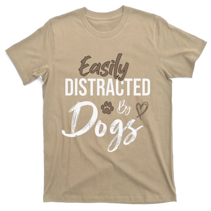 Easily Distracted By Dogs Funny Saying Pet Lover Dog Mom T-Shirt