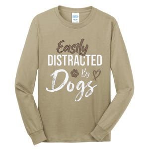 Easily Distracted By Dogs Funny Saying Pet Lover Dog Mom Tall Long Sleeve T-Shirt