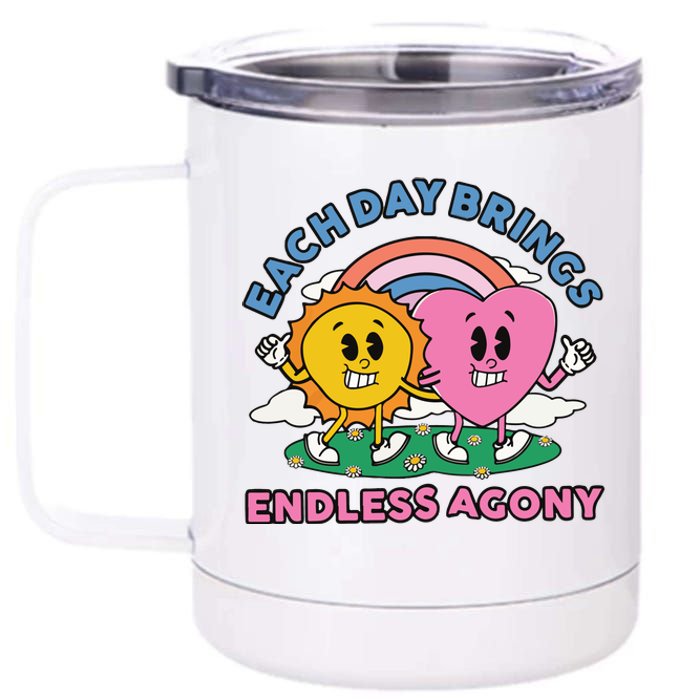 Each Day Brings Endless Agony 12 oz Stainless Steel Tumbler Cup