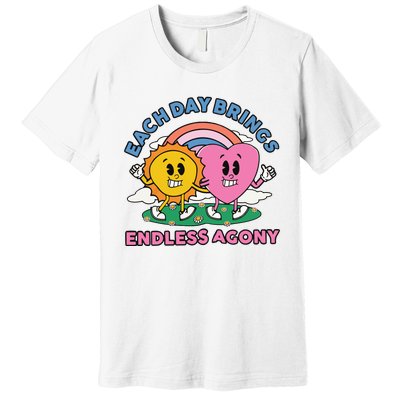 Each Day Brings Endless Agony Premium T-Shirt