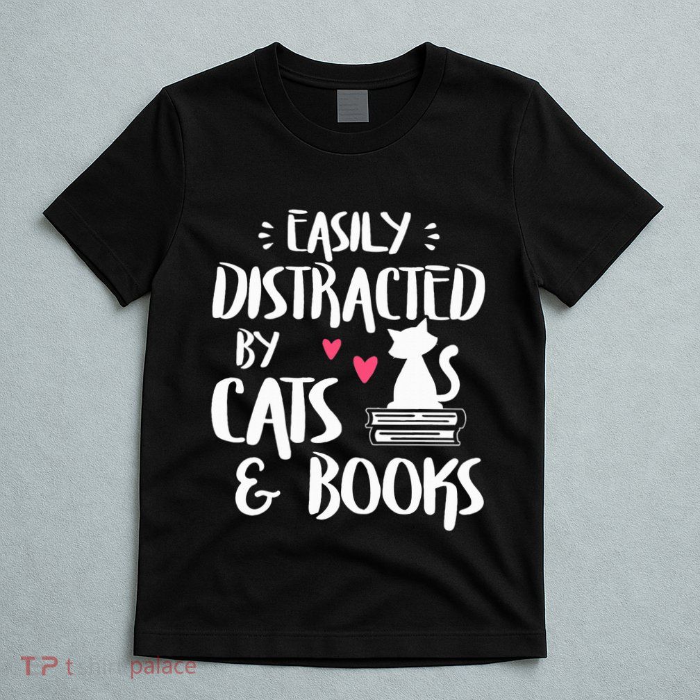 Easily Distracted by Cats and Books Cat & Book Lover T-Shirt