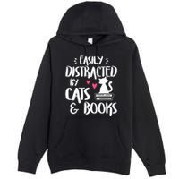 Easily Distracted by Cats and Books Cat & Book Lover Premium Pullover Hoodie