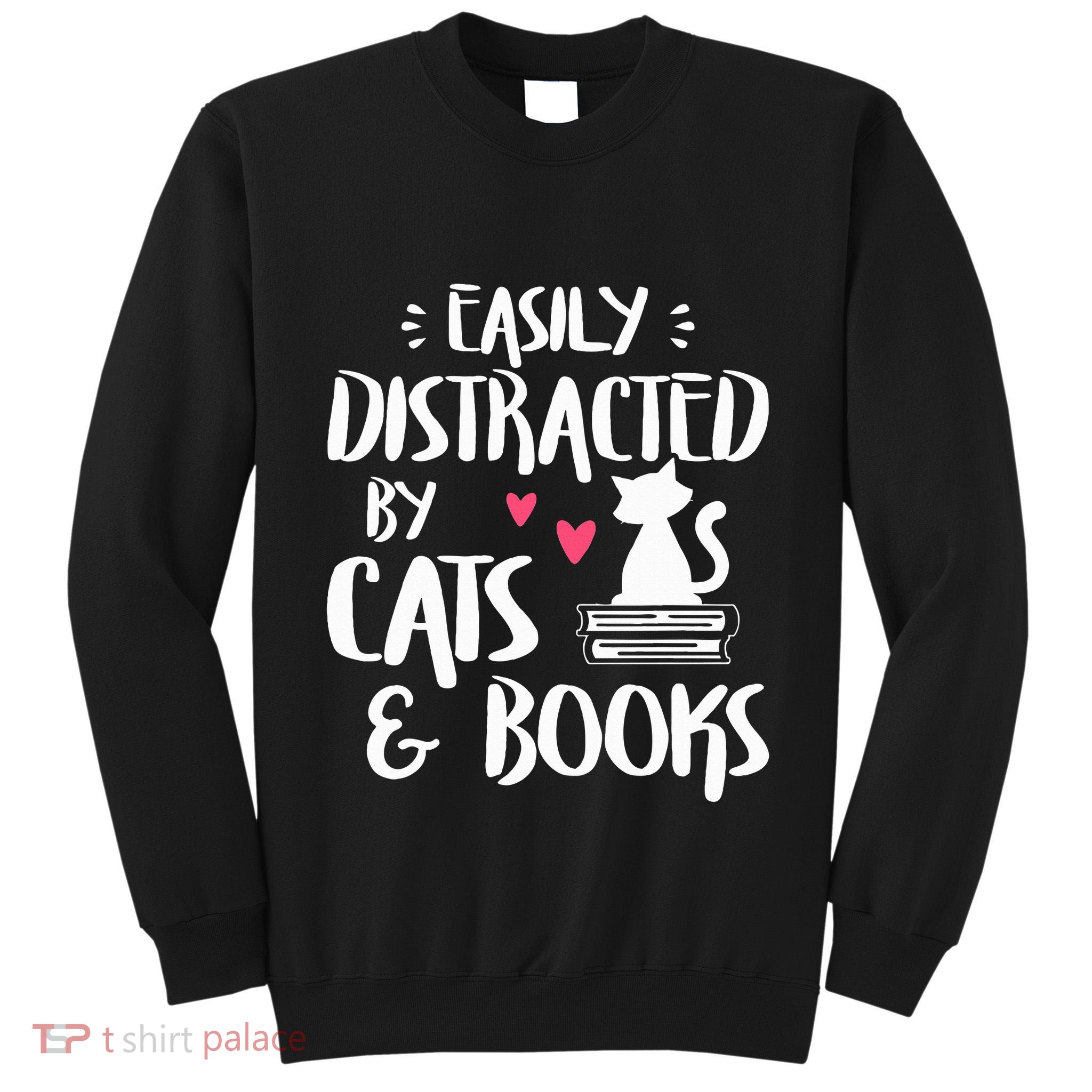 Easily Distracted by Cats and Books Cat & Book Lover Tall Sweatshirt