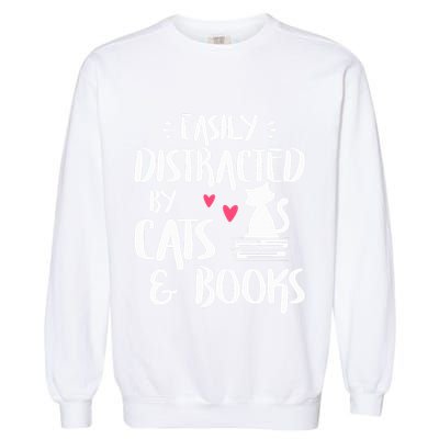 Easily Distracted by Cats and Books Cat & Book Lover Garment-Dyed Sweatshirt