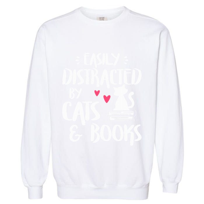 Easily Distracted by Cats and Books Cat & Book Lover Garment-Dyed Sweatshirt