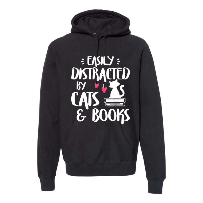 Easily Distracted By Cats And Books Cat & Book Lover Premium Hoodie